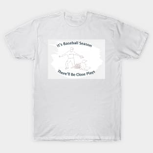 There'll Be Close Plays T-Shirt